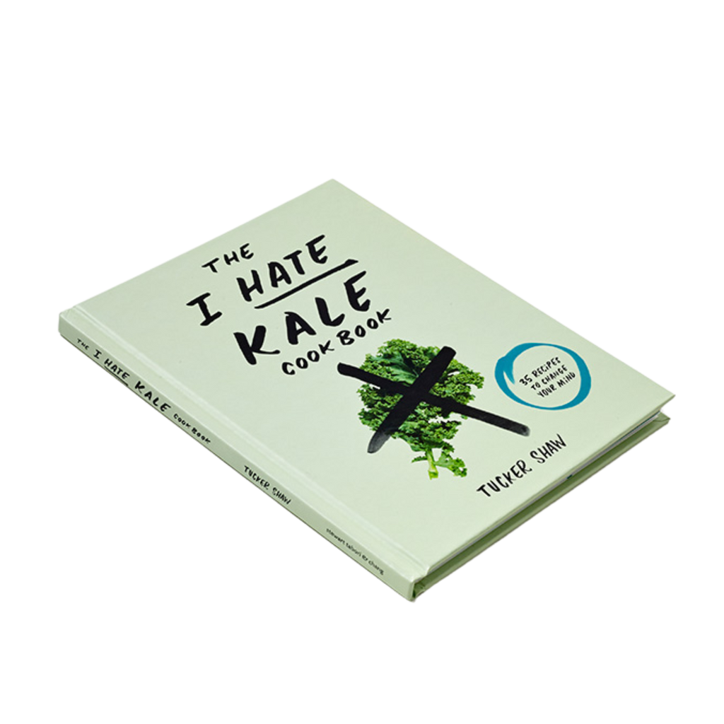 The I Hate Kale Cookbook - Tucker Shaw